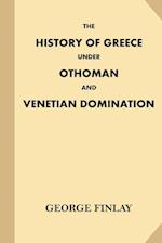 The History of Greece Under Othoman and Venetian Domination