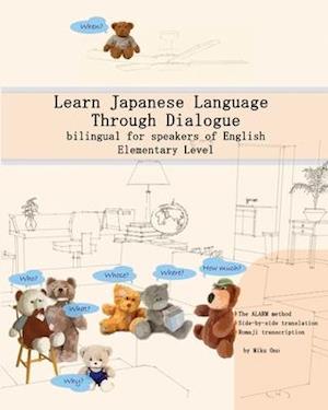 Learn Japanese Language Through Dialogue: bilingual for speakers of English, Elementary level
