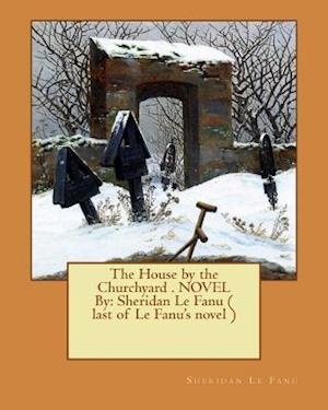 The House by the Churchyard . NOVEL By