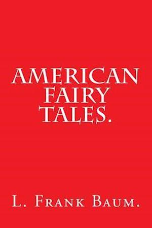 American Fairy Tales by L. Frank Baum.