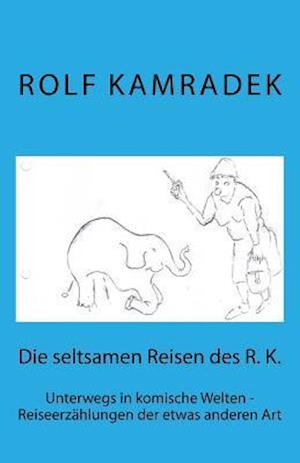 Die Seltsamen Reisen Des R. K.