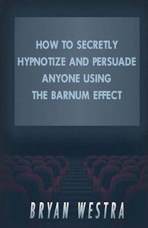 How to Secretly Hypnotize and Persuade Anyone Using the Barnum Effect