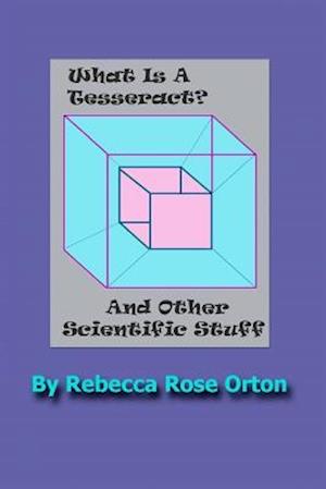What Is a Tesseract? and Other Scientific Stuff