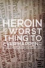 Heroin Is the Worst Thing to Ever Happen to Me