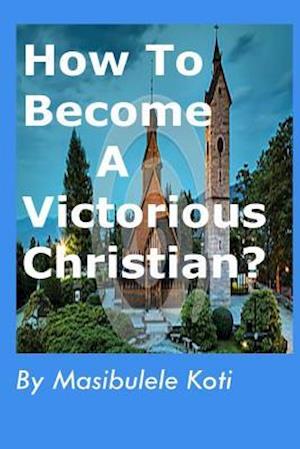 How to Become a Victorious Christian?