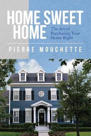 Home Sweet Home: The Art of Purchasing Your Home Right