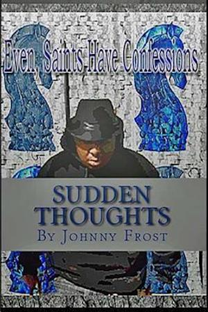 Sudden Thoughts Even Saints Have Confessions