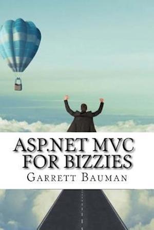 ASP.Net MVC for Bizzies