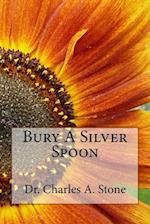 Bury A Silver Spoon