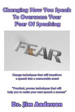Changing How You Speak to Overcome Your Fear of Speaking