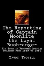 The Reporting of Captain Moonlite the Loyal Bushranger: His Story in Newspaper Articles 1869 - 1880 
