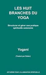 Les Huit Branches Du Yoga - Structurer Et Gérer Une Pratique Spirituelle Autonome