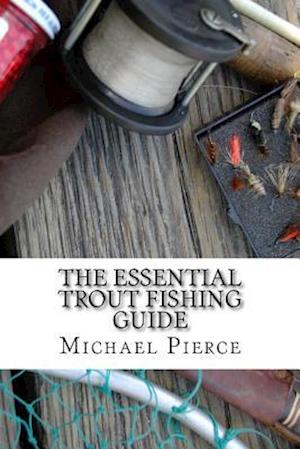 The Essential Trout Fishing Guide