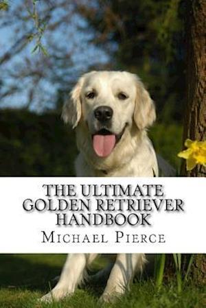 The Ultimate Golden Retriever Handbook