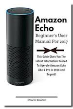 Amazon Echo Beginner's User Manual For 2017