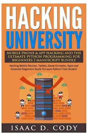 Hacking University Mobile Phone & App Hacking and the Ultimate Python Programming for Beginners