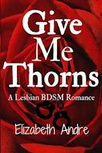 Give Me Thorns: A Lesbian BDSM Romance 