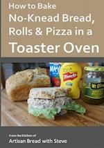 How to Bake No-Knead Bread, Rolls & Pizza in a Toaster Oven