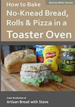 How to Bake No-Knead Bread, Rolls & Pizza in a Toaster Oven (B&W)