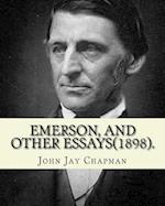 Emerson, and Other Essays (1898). by