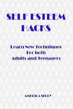 Self Esteem Hacks Learn New Techniques for Both Adults and Teenagers