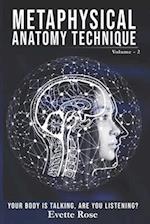 Metaphysical Anatomy Technique Volume 2: Your Body Is Talking Are You Listening? 