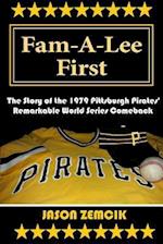 Fam-A-Lee First: The Story of the 1979 Pittsburgh Pirates' Remarkable World Series Comeback 