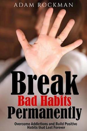 Break Bad Habits Permanently