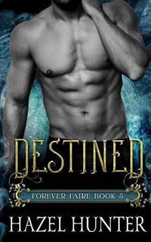 Destined (Book Five of the Forever Faire Series): A Fae Fantasy Romance Novel