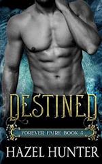 Destined (Book Five of the Forever Faire Series): A Fae Fantasy Romance Novel 