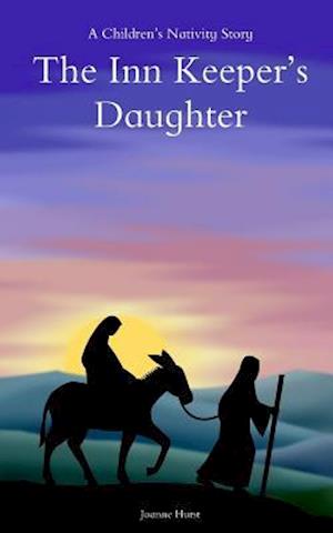 The Inn Keepers Daughter: A Childrens Nativity Story