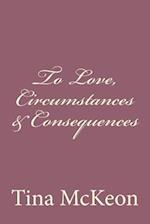 To Love, Circumstances & Consequences