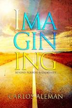 Imagining: Beyond Purpose & Creativity 