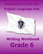 Massachusetts Test Prep English Language Arts Writing Workbook Grade 6