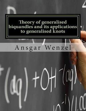 Theory of Generalised Biquandles and Its Applications to Generalised Knots