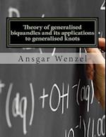 Theory of Generalised Biquandles and Its Applications to Generalised Knots