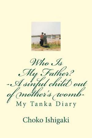 Who Is My Father -- A Sinful Child Out of Mother's Womb