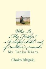 Who Is My Father -- A Sinful Child Out of Mother's Womb