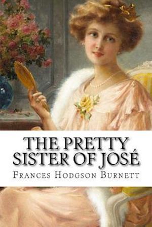 The Pretty Sister of Jose Frances Hodgson Burnett