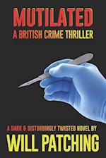 Mutilated: A British Crime Thriller 