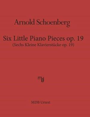 Six Little Piano Pieces op. 19 (MDB Urtext): Sechs Kleine Klavierstueke op. 19