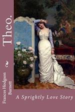 Theo. a Sprightly Love Story Frances Hodgson Burnett