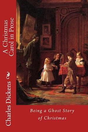 A Christmas Carol in Prose; Being a Ghost Story of Christmas Charles Dickens