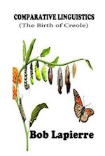 Comparativve Linguistics: The Birth of Creoles: The Roots of Creoles 