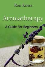 Aromatherapy - A Guide for Beginners