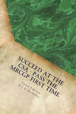 Succeed at the CSA - Pass the Mrcgp First Time, Third Edition