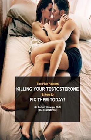 The Five Factors Killing Your Testosterone and How to Fix Them Today