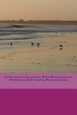 Differential Equations with Mathematical Modelling and Analog Programming