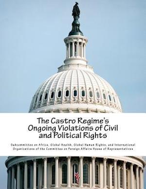 The Castro Regime's Ongoing Violations of Civil and Political Rights