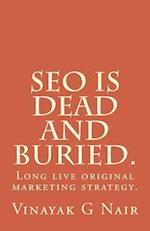Seo Is Dead and Buried.